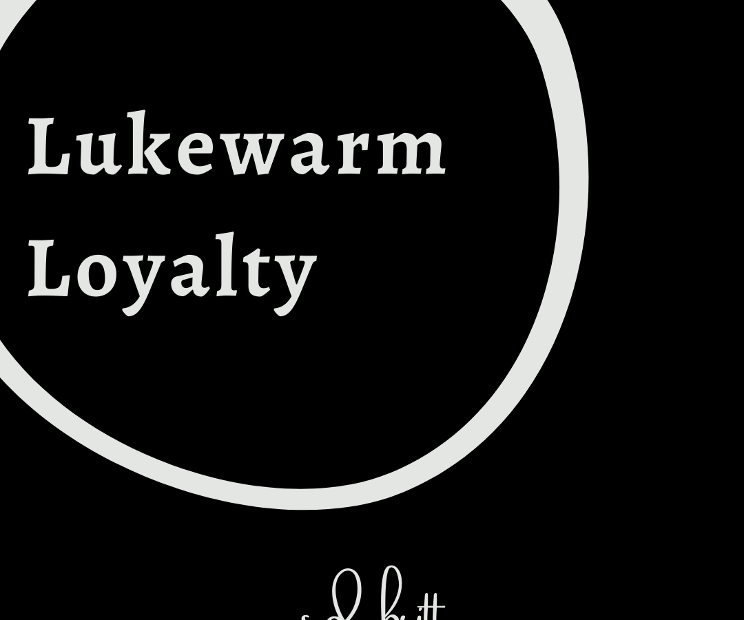 Lukewarm Loyalty
